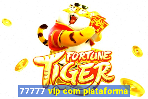 77777 vip com plataforma